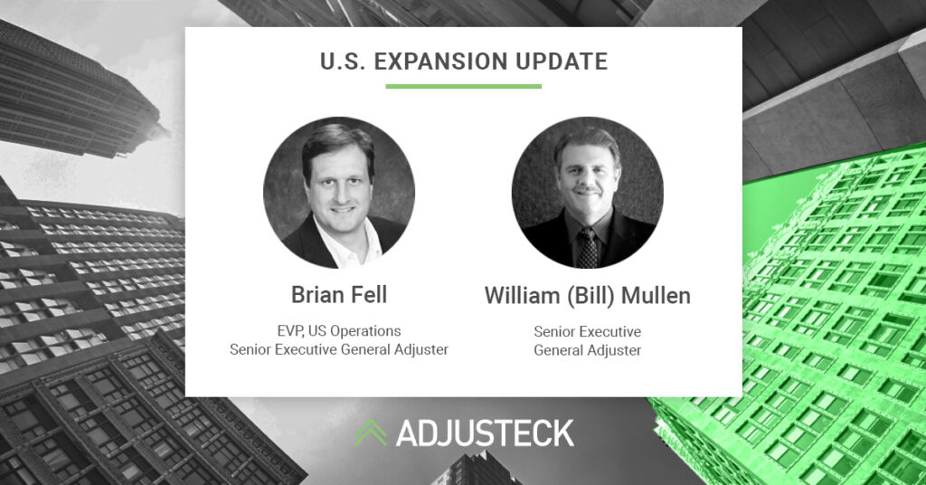 U.S. EXPANSION UPDATE [headshot] Brian Fell EVP, US Operations Senior Executive General Adjuster [headshot] William (Bill) Mullen Senior Executive General Adjuster Adjusteck